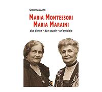 Maria Montessori. Maria Maraini. Due donne, due scuole, un'amicizia (Pagine vere)