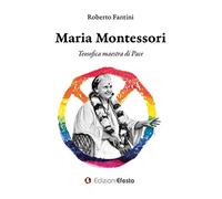 Maria Montessori. Teosofica maestra di Pace (Theoretikà)