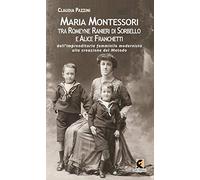 Maria Montessori tra Romeyne Ranieri di Sorbello e Alice Franchetti. Dall’imprenditoria femminile modernista alla creazione del Metodo (Pagine vere)
