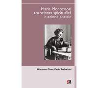 Maria Montessori tra scienza, spiritualità e azione sociale (Uomini e pensiero)
