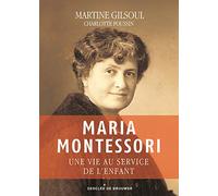 Maria Montessori: Une vie au service de l'enfant