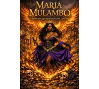 MARIA MULAMBO: A PRINCESA QUE RENASCEU DAS CINZAS (IMPÉRIO DA ESQUERDA: Crônicas de Exus e Pombagiras)