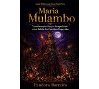 Maria Mulambo: Transformação, Força e Prosperidade com a Rainha dos Caminhos Esquecidos (Magia Prática com Exu e Pomba Gira, livro 2)