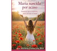 Maria nascida por acaso: Histórias que se repetem, dores que não se notam