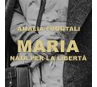 Maria - Nata Per La Libertà