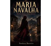 Maria Navalha: Mistérios, História e Práticas Espirituais: A Pomba Gira da Gamboa - Origem, Tradições, Orações e Rituais na Umbanda e na Quimbanda (Coleção Pombas Giras, Livro 1)