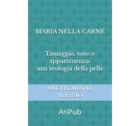 Maria nella carne: Tatuaggio, voto e appartenenza: una teologia della pelle (Antropologia e Rito)