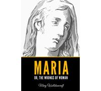 Maria Or, The Wrongs of Woman
