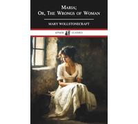 Maria; Or, The Wrongs of Woman: A Pioneering Work of Women’s Literature