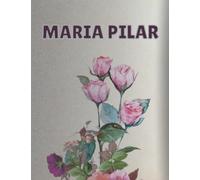 MARIA PILAR: Cuaderno de notas | Diseño floral, nombre personalizado MARIA PILAR | Cumpleaños, día de San Valentín, El mejor Regalo de Navidad para ... 8.5 x 11in,140 páginas rayadas. Tapa blanda