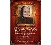 Maria Pyle, la ricca americana discepola di San Padre Pio: Una vita offerta nel silenzio (Collana cristiana cattolica)