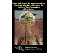 Maria Reiche and the Messengers from the Stars: The Nazca Lines and the Ancient Alien Connection'