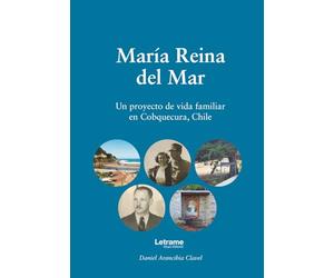 María Reina del Mar: Un proyecto de vida familiar en Cobquecura, Chile: 01 (Memorias)