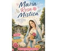 Maria Rosa Mistica - Taccuino con preghiere: Taccuino diario con preghiere, per pensieri e momenti di pace, dedicato a Maria Rosa Mistica, Madonna delle Fontanelle | Notebook a righe 5,5 x 8,5 pollici