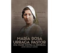 MARÍA ROSA URRACA PASTOR: Una mujer contra la República (BIOGRAFIAS)