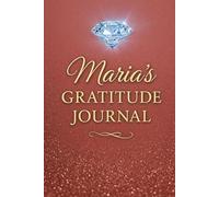 Maria´s Gratitude Journal: A Radiant Daily Notebook for Joyful Reflection, Self-Care & Inner Harmony