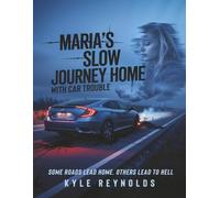 MARIA’S SLOW JOURNEY HOME WITH CAR TROUBLE: SOME ROADS LEAD HOME. OTHERS LEAD TO HELL