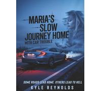 MARIA’S SLOW JOURNEY HOME WITH CAR TROUBLE: SOME ROADS LEAD HOME. OTHERS LEAD TO HELL