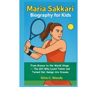 Maria Sakkari Biography for Kids: From Greece to the World Stage - The Girl Who Loved Tennis and Turned Her Swings into Dreams (Women Sports Biography)