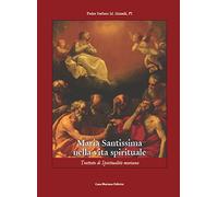 Maria Santissima nella vita spirituale. Trattato di spiritualità mariana