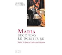 Maria secondo le Scritture. Figlia di Sion e madre del Signore (Teologia e spiritualità mariana)