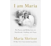 I Am Maria: My Poems and Reflections on Heartbreak, Healing, and Hope