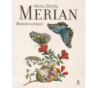 Maria Sibylla Merian - Histoire Naturelle