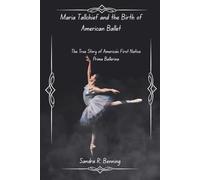 Maria Tallchief and the Birth of American Ballet: The True Story of America’s First Native Prima Ballerina