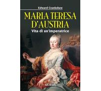 Maria Teresa d'Austria: Vita di un’imperatrice (Biografie)