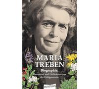 Maria Treben: Biographie, Hausmittel und Heilkräutertipps der Erfolgsautorin des Buches 'Gesundheit aus der Apotheke Gottes'