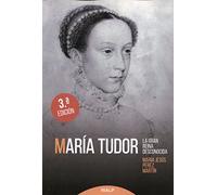 María tudor. La gran reina desconocida (Historia y Biografías)