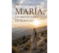 MARÍA, UN MINISTERIO DE SILENCIO: HE AQUÍ LA SIERVA DEL SEÑOR