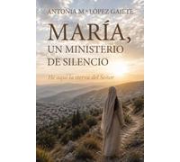 MARÍA, UN MINISTERIO DE SILENCIO: HE AQUÍ LA SIERVA DEL SEÑOR