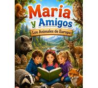 María y Amigos - Los Animales de Europa: Los animales de Europa: Descubre los increíbles animales de Europa a través de historias, datos curiosos, ... para niños de 4-10 años (Maria and Friends)