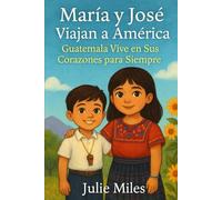 María y José Viajan a América:: Guatemala Vive en Sus Corazones para Siempre (Maria and Jose's Adventure Series)