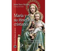 María y su itinerario cristiano: Una compañía materna en nuestro camino (Raíces de la fe)