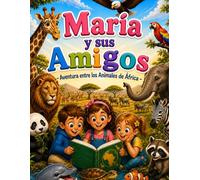 María y sus Amigos - Aventura entre los Animales de África: Explora los animales de África con historias, imágenes reales y páginas para colorear | ... 4 a 8 años (186 páginas) (Maria and Friends)