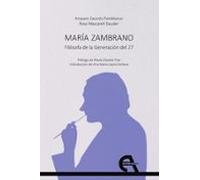Maria Zambrano: Filosofa De La Generacion Del 27