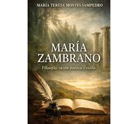 MARÍA ZAMBRANO: FILOSOFÍA, RAZÓN POÉTICA Y EXILIO (MARIA ZAMBRANO. ANTIGONA)