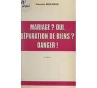 Mariage ? Oui. Séparation De Biens ? Danger ! (ebook)
