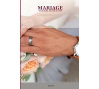 Mariage sans Stress: Le planning semaine par semaine pour ne rien oublier et profiter de chaque instant