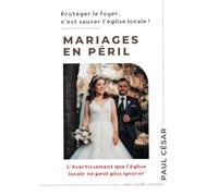 Mariages en Péril - L’Avertissement que l’Église ne peut plus ignorer: Que vaut une Église qui chante fort et multiplie les programmes, si les couples ... de murmures, de querelles et de désordre ?