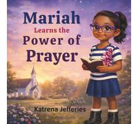 Mariah Learns the Power of Prayer: A Christian Children's Book About Faith, Prayer, Comfort, and Trusting God