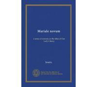 Mariale novum: a series of sonnets on the titles of Our Lady's litany