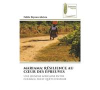 MARIAMA: RÉSILIENCE AU CŒUR DES ÉPREUVES: Une jeunesse africaine entre courage, foi et quête d'avenir