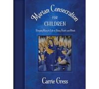 Marian Consecration for Children: Bringing Mary to Life in Young Hearts and Minds