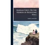 Marian Grey; Or the Heiress of Redstone Hall