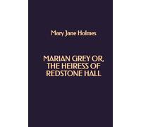 Marian Grey or, The heiress of Redstone Hall