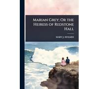 Marian Grey; Or the Heiress of Redstone Hall
