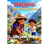 Mariana and the Sacred Valley Garden: A Heartwarming Story of Patience for Children Ages 3-8 | James 1:4 | Peru Edition